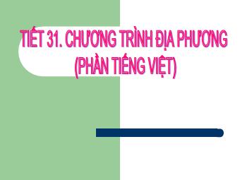 Bài giảng Ngữ văn Lớp 8 - Tiết 31: Chương trình địa phương (Phần Tiềng việt)