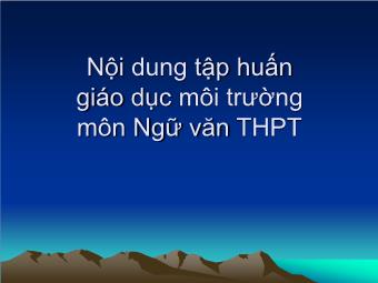 Bài giảng Nội dung tập huấn giáo dục môi trường môn Ngữ văn THPT