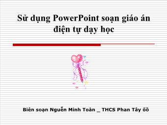 Bài giảng Sử dụng PowwerPoint soạn giáo án điện tự dạy học - Nguyễn Minh Toàn