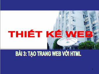 Bài giảng Thiết kế Web - Bài 3: Tạo trang Web với HTML