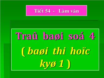 Bài giảng Tiết 54: Làm văn - Trả bài số 4 - (bài thi học kỳ 1)