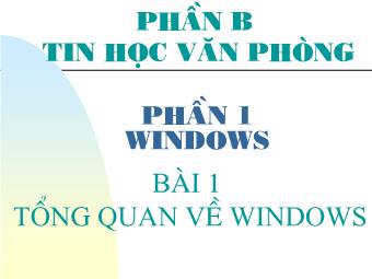 Bài giảng Tin học căn bản (B) - Phần 1: Windows - Bài 1: Tổng quan về Windows
