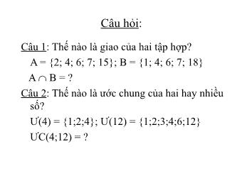 Bài giảng Toán Lớp 6 - Tiết 31, Bài 17: Ước chung lớn nhất