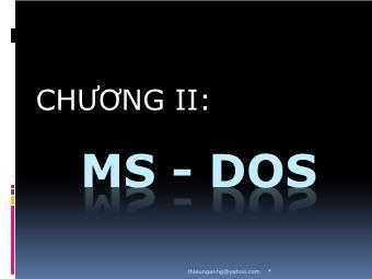 Bài giảng Tổng quan hệ điều hành - Chương II: MS - DOS