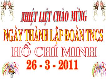 Chào mừng Ngày thành lập Đoàn TNCS Hồ Chí Minh 26-3-2011 - Trường THCS Xuân Lập