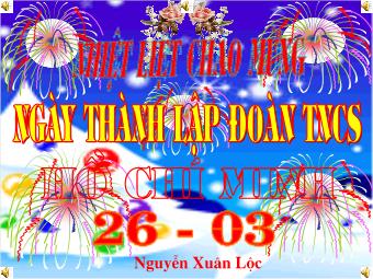 Chào mừng Ngày thành lập Đoàn TNCS Hồ Chí Minh 26-3 - Nguyễn Xuân Lộc