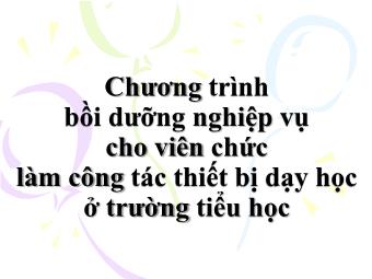 Chương trình bồi dưỡng nghiệp vụ cho viên chức làm công tác thiết bị dạy học ở trường Tiểu học