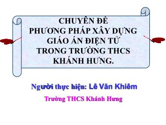 Chuyên đề Phương pháp xây dựng giáo án điện tử trong trường THCS Khánh Hưng - Lê Văn Khiêm