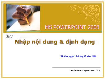 Giáo trình MS PowerPoint 2003 - Bài 2: Nhập nội dung & định dạng - Trịnh Anh Tuấn