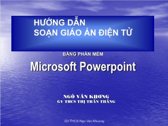 Hướng dẫn soạn giáo án điện tử bằng phần mềm Microsoft PowerPoint - Ngô Văn Khương