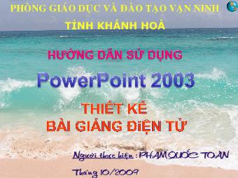 Hướng dẫn sử dụng PowerPoint 2003 - Thiết kế bài giảng điện tử - Phạm Quốc Toàn