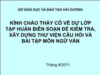 Kính chào thầy cô về dự lớp tập huấn biên soạn đề kiểm tra, xây dựng thư viện câu hỏi và bài tập môn Ngữ Văn