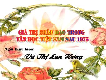 Sinh hoạt Chuyên đề: Giá trị nhân đạo trong Văn học Việt Nam sau 1975 - Vũ Thị Lan Hương