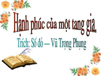 Bài giảng Ngữ văn Lớp 11 - Đọc văn: Hạnh phúc của một tang gia (Trích Số đỏ - Vũ Trọng Phụng)