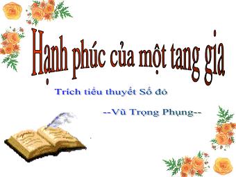 Bài giảng Ngữ văn Lớp 11 - Đọc văn: Hạnh phúc của một tang gia (Vũ Trọng Phụng)