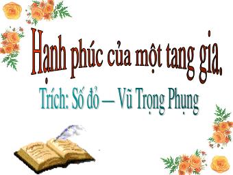 Bài giảng Ngữ văn Lớp 11 - Đọc văn: Hạnh phúc của một tang gia (Trích Số đỏ - Vũ Trọng Phụng)