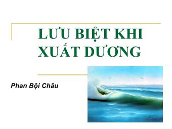 Bài giảng Ngữ văn Lớp 11 - Đọc văn: Lưu biệt khi xuất dương - Phan Bội Châu