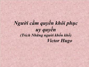 Bài giảng Ngữ văn Lớp 11 - Đọc văn: Người cầm quyền khôi phục uy quyền (Trích Những người khốn khổ - Victo Huygo)