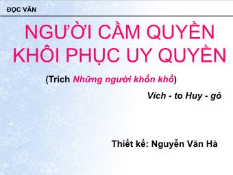 Bài giảng Ngữ văn Lớp 11 - Đọc văn: Người cầm quyền khôi phục uy quyền (Trích những người khốn khổ - Vích-yo Huy-gô) - Nguyễn Văn Hà