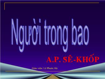 Bài giảng Ngữ văn Lớp 11 - Đọc văn: Người trong bao (A.P.Sê-Khốp) - Lê Phước Hà