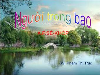 Bài giảng Ngữ văn Lớp 11 - Đọc văn: Người trong bao (A.P.Sê-Khốp) - Phạm Thị Trúc