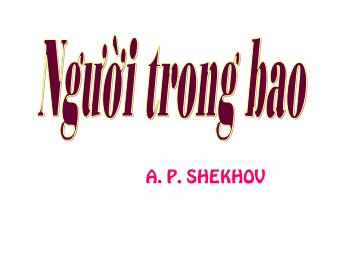 Bài giảng Ngữ văn Lớp 11 - Đọc văn: Người trong bao (A.P.Sê-Khốp)