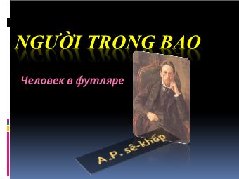 Bài giảng Ngữ văn Lớp 11 - Đọc văn: Người trong bao (A.P.Sê-Khốp)