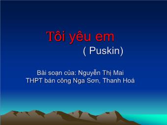 Bài giảng Ngữ văn Lớp 11 - Đọc văn: Tôi yêu em (Pu.Skin) - Nguyễn Thị Mai