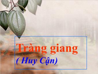 Bài giảng Ngữ văn Lớp 11 - Đọc văn: Tràng Giang (Huy Cận)