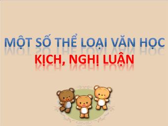 Bài giảng Ngữ văn Lớp 11 - Tiếng Việt: Một số thể loại văn học: Kịch, nghị luận