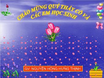 Bài giảng Ngữ văn Lớp 11 - Tiếng Việt: Phong cách ngôn ngữ Chính luận - Nguyễn Thị Hưng Thịnh
