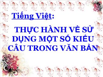 Bài giảng Ngữ văn Lớp 11 - Tiếng Việt: Thực hành về sử dụng một số kiểu câu trong văn bản