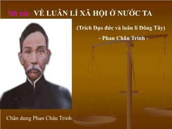 Bài giảng Ngữ văn Lớp 11 - Tiết 100: Đọc văn: Về luân lí xã hội ở nước ta - Phan Châu Trinh