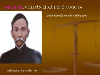 Bài giảng Ngữ văn Lớp 11 - Tiết 101,102: Đọc văn: Về luân lí xã hội ở nước ta - Phan Châu Trinh