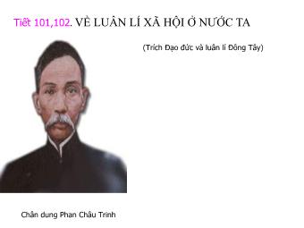 Bài giảng Ngữ văn Lớp 11 - Tiêt 101,102: Đọc văn: Về luân lí xã hội ở nước ta - Phan Châu Trinh