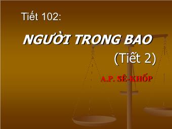 Bài giảng Ngữ văn Lớp 11 - Tiết 102: Đọc văn: Người trong bao (A.P.Sê-Khốp)