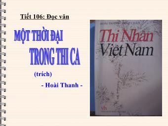 Bài giảng Ngữ văn Lớp 11 - Tiết 106: Đọc văn: Một thời đại trong thi ca (Hoài Thanh)