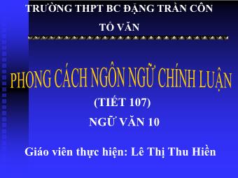 Bài giảng Ngữ văn Lớp 11 - Tiết 107: Tiếng Việt: Phong cách ngôn ngữ Chính luận - Lê Thị Thu Hiền