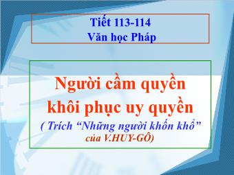 Bài giảng Ngữ văn Lớp 11 - Tiết 113,114: Đọc văn: Người cầm quyền khôi phục uy quyền (Trích Những người khốn khổ - Victo Huygo)