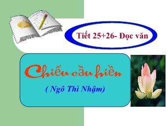 Bài giảng Ngữ văn Lớp 11 - Tiết 25,26: Đọc văn: Chiếu cầu hiền (Ngô Thì Nhậm)