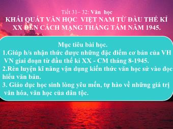 Bài giảng Ngữ văn Lớp 11 - Tiết 31,32: Tiếng Việt: Khái quát Văn học Việt Nam từ đầu thế kỷ XX đến Cách mạng tháng Tám năm 1945