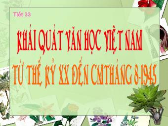 Bài giảng Ngữ văn Lớp 11 - Tiết 33: Tiếng Việt: Khái quát Văn học Việt Nam từ đầu thế kỷ XX đến Cách mạng tháng Tám năm 1945