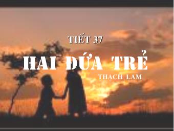 Bài giảng Ngữ văn Lớp 11 - Tiết 37: Đọc văn: Hai đứa trẻ (Thạch Lam)