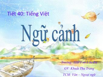 Bài giảng Ngữ văn Lớp 11 - Tiết 40: Tiếng Việt: Ngữ cảnh