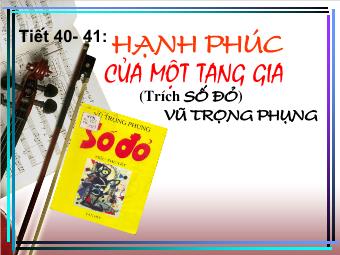 Bài giảng Ngữ văn Lớp 11 - Tiết 40,41: Đọc văn: Hạnh phúc của một tang gia (Trích Số đỏ - Vũ Trọng Phụng)