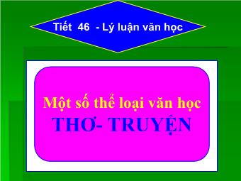 Bài giảng Ngữ văn Lớp 11 - Tiết 46: Tiếng Việt: Một số thể loại Văn học: Thơ,Truyện