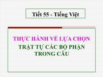 Bài giảng Ngữ văn Lớp 11 - Tiết 55: Tiếng Việt: Thực hành về lựa chọn trật tự các bộ phận trong câu