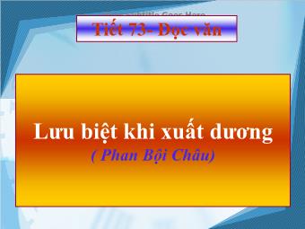 Bài giảng Ngữ văn Lớp 11 - Tiết 73: Đọc văn: Lưu biệt khi xuất dương - Phan Bội Châu