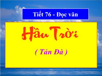 Bài giảng Ngữ văn Lớp 11 - Tiết 76: Đọc văn: Hầu trời (Tản Đà)