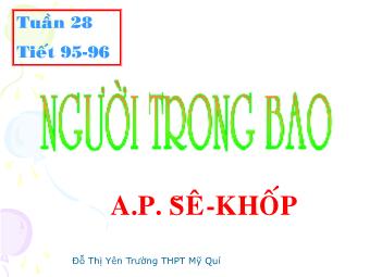 Bài giảng Ngữ văn Lớp 11 - Tiết 95,96: Đọc văn: Người trong bao (A.P.Sê-Khốp) - Đỗ Thị Yên